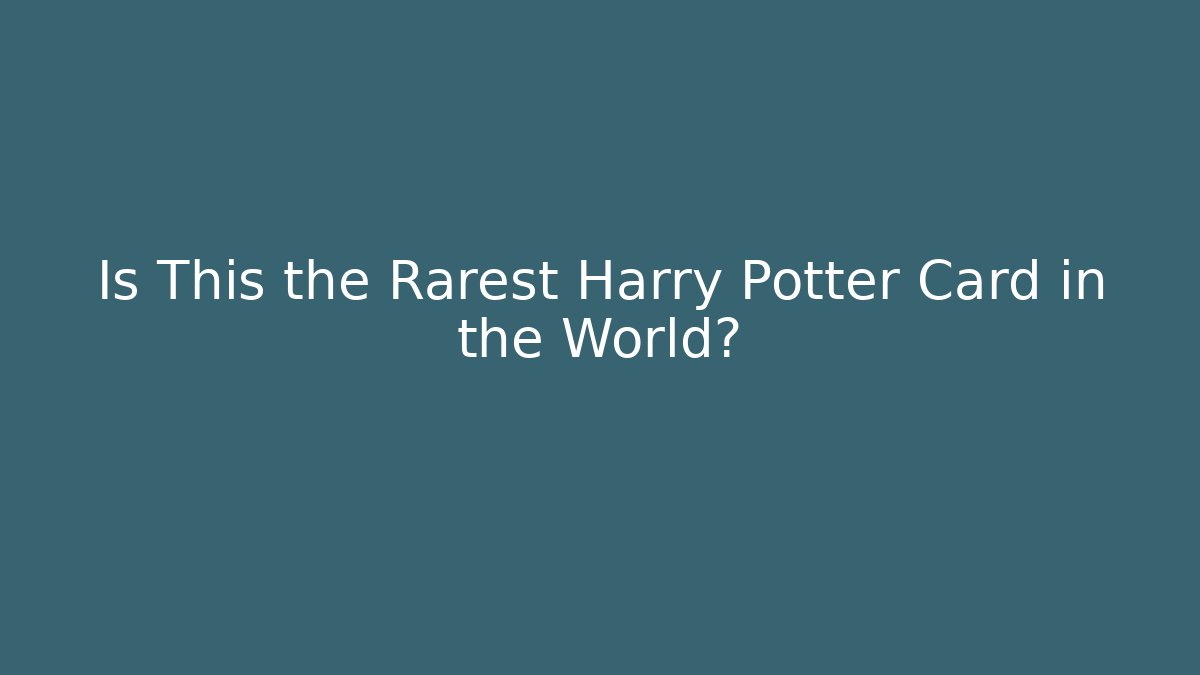 Is This the Rarest Harry Potter Card in the World?