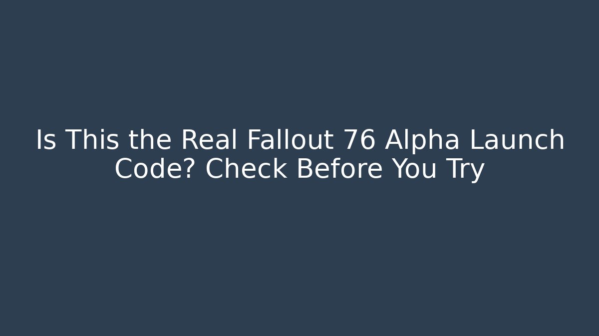 Is This the Real Fallout 76 Alpha Launch Code? Check Before You Try