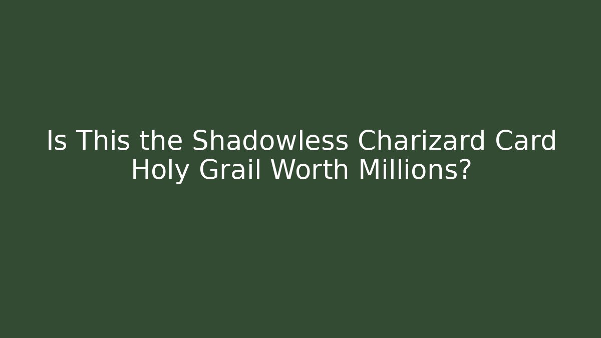 Is This the Shadowless Charizard Card Holy Grail Worth Millions? - Buddy Program