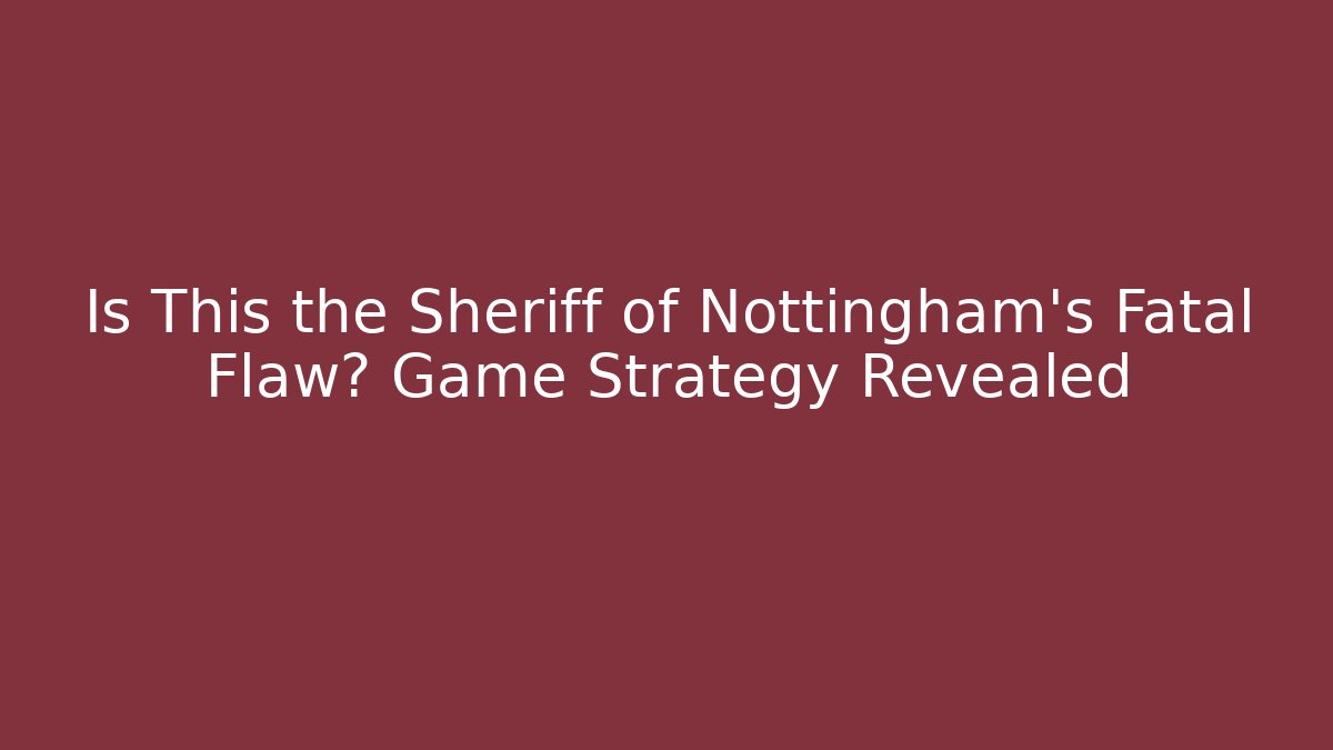 Is This the Sheriff of Nottingham's Fatal Flaw? Game Strategy Revealed