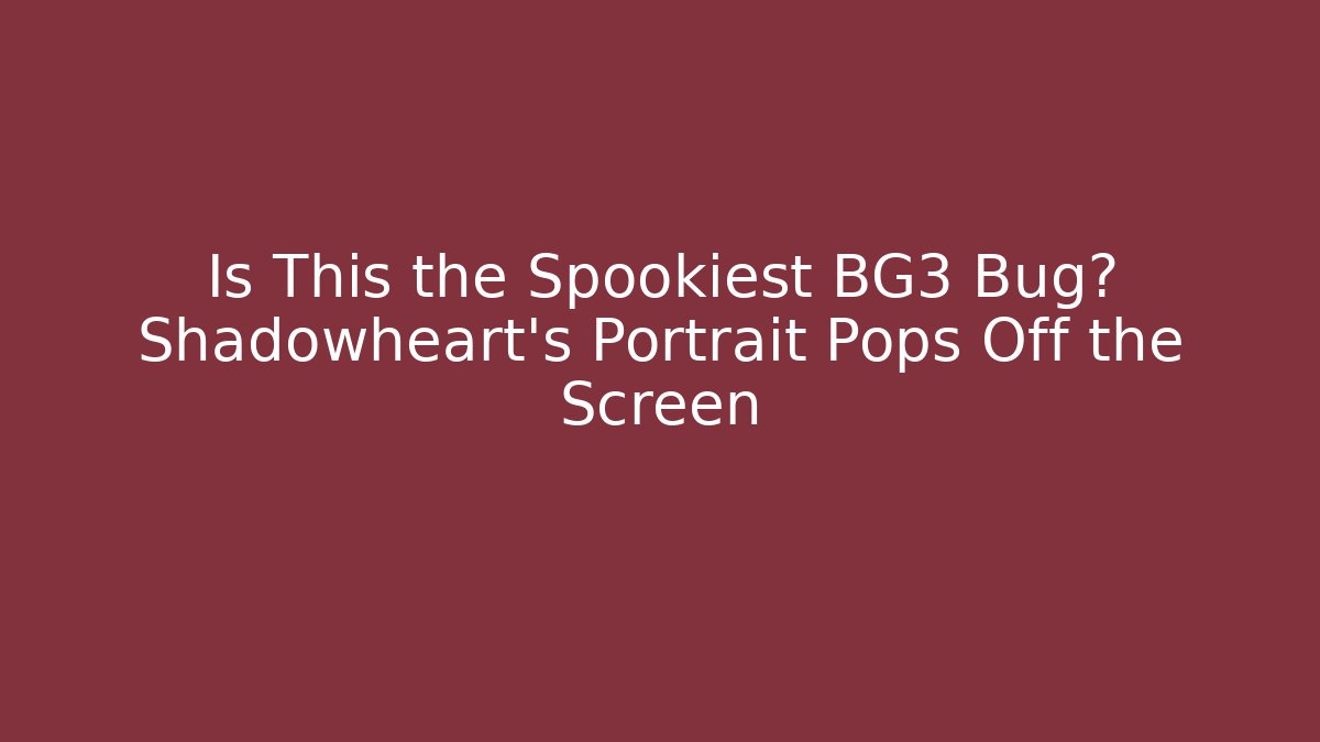 Is This the Spookiest BG3 Bug? Shadowheart's Portrait Pops Off the Screen