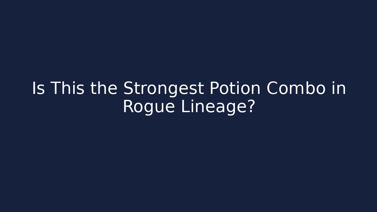 Is This the Strongest Potion Combo in Rogue Lineage?