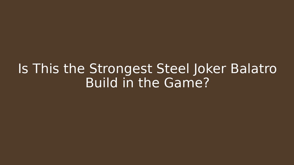 Is This the Strongest Steel Joker Balatro Build in the Game?