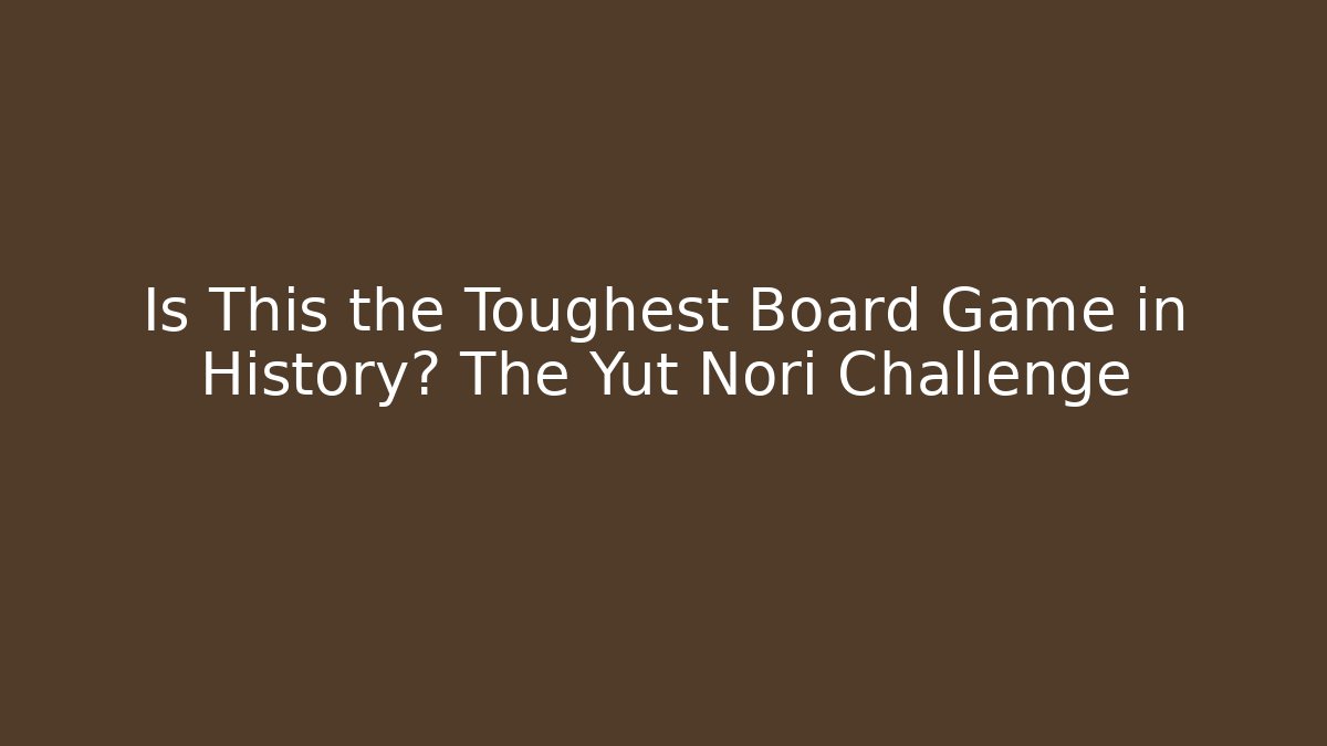 Is This the Toughest Board Game in History? The Yut Nori Challenge