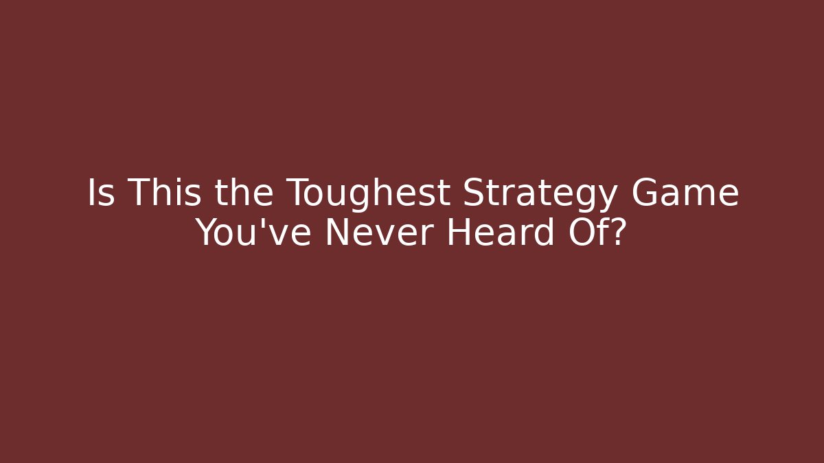 Is This the Toughest Strategy Game You've Never Heard Of?