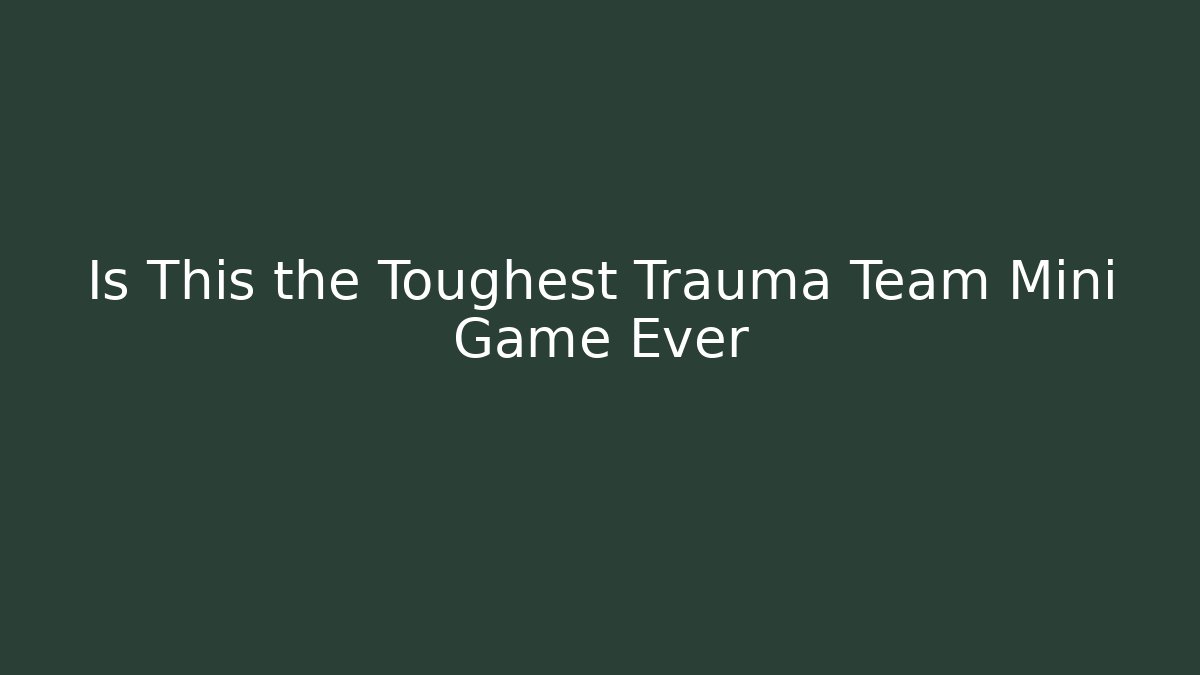 Is This the Toughest Trauma Team Mini Game Ever - Buddy Program