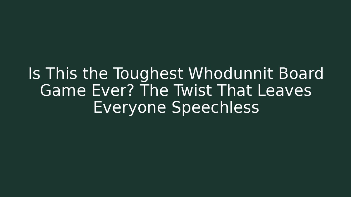 Is This the Toughest Whodunnit Board Game Ever? The Twist That Leaves Everyone Speechless