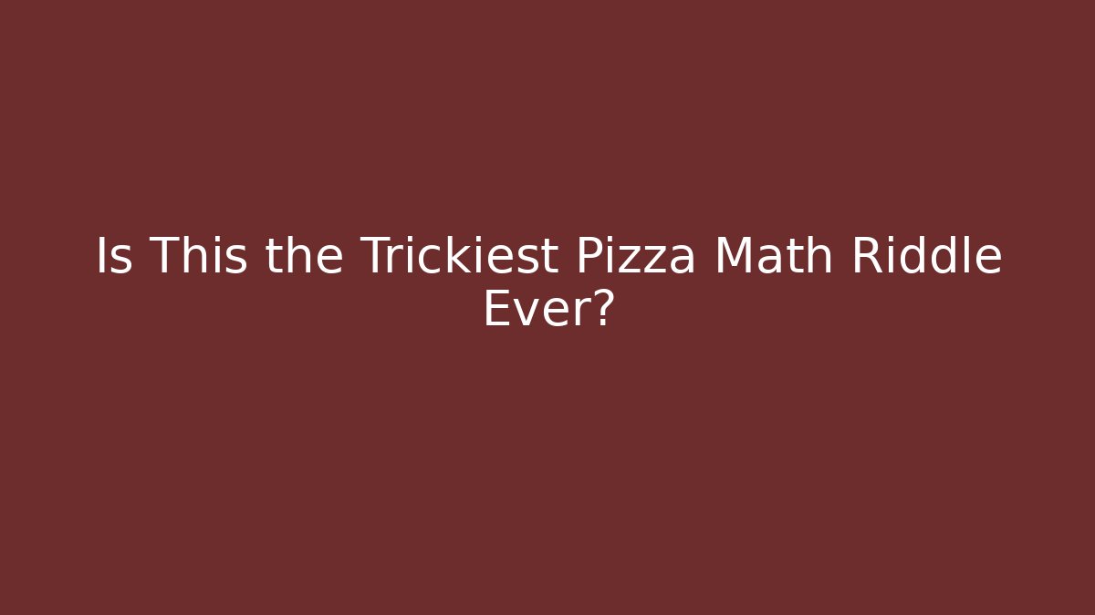 Is This the Trickiest Pizza Math Riddle Ever?