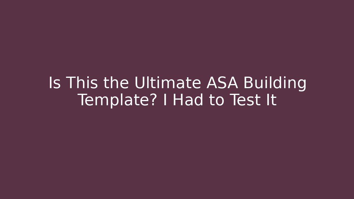 Is This the Ultimate ASA Building Template? I Had to Test It