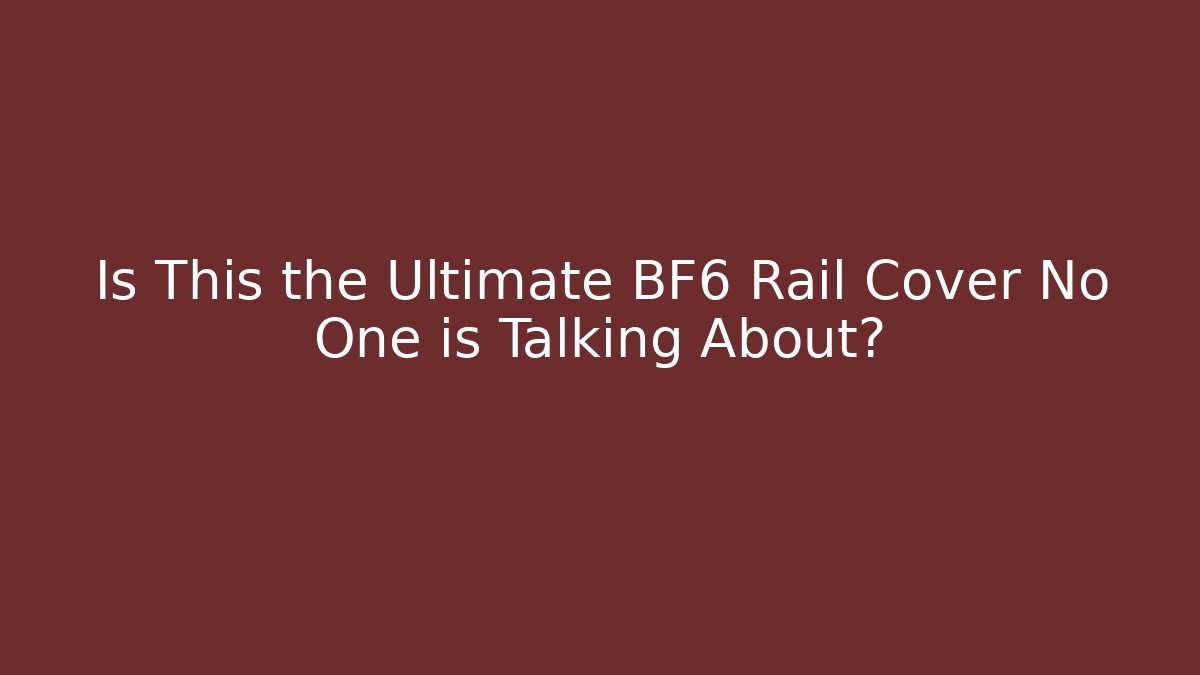 Is This the Ultimate BF6 Rail Cover No One is Talking About? - Buddy Program