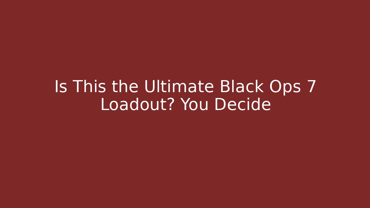 Is This the Ultimate Black Ops 7 Loadout? You Decide