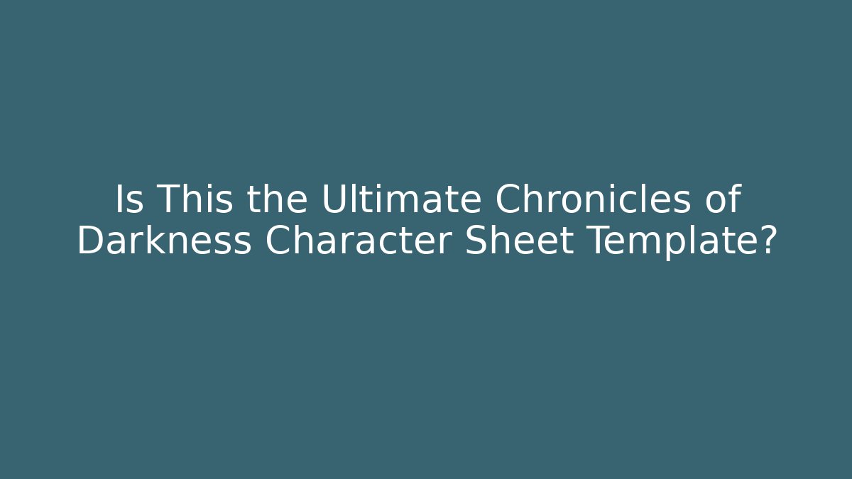Is This the Ultimate Chronicles of Darkness Character Sheet Template? - Buddy Program