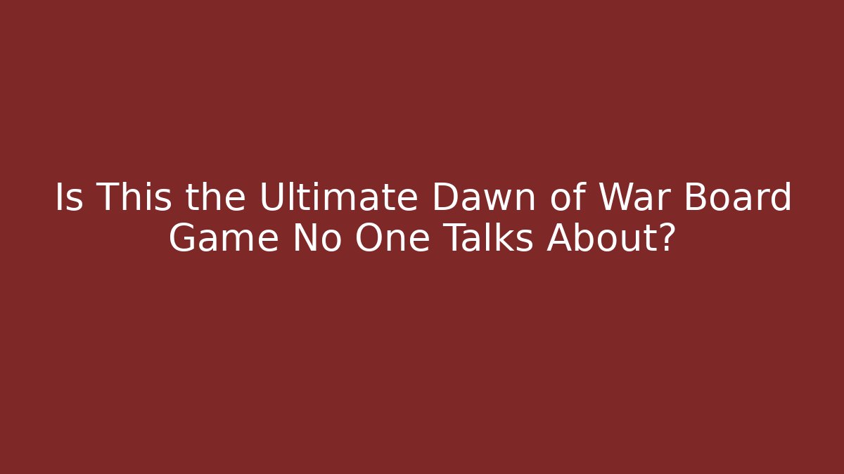 Is This the Ultimate Dawn of War Board Game No One Talks About?