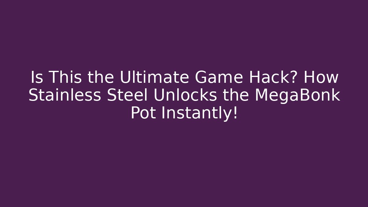 Is This the Ultimate Game Hack? How Stainless Steel Unlocks the MegaBonk Pot Instantly!