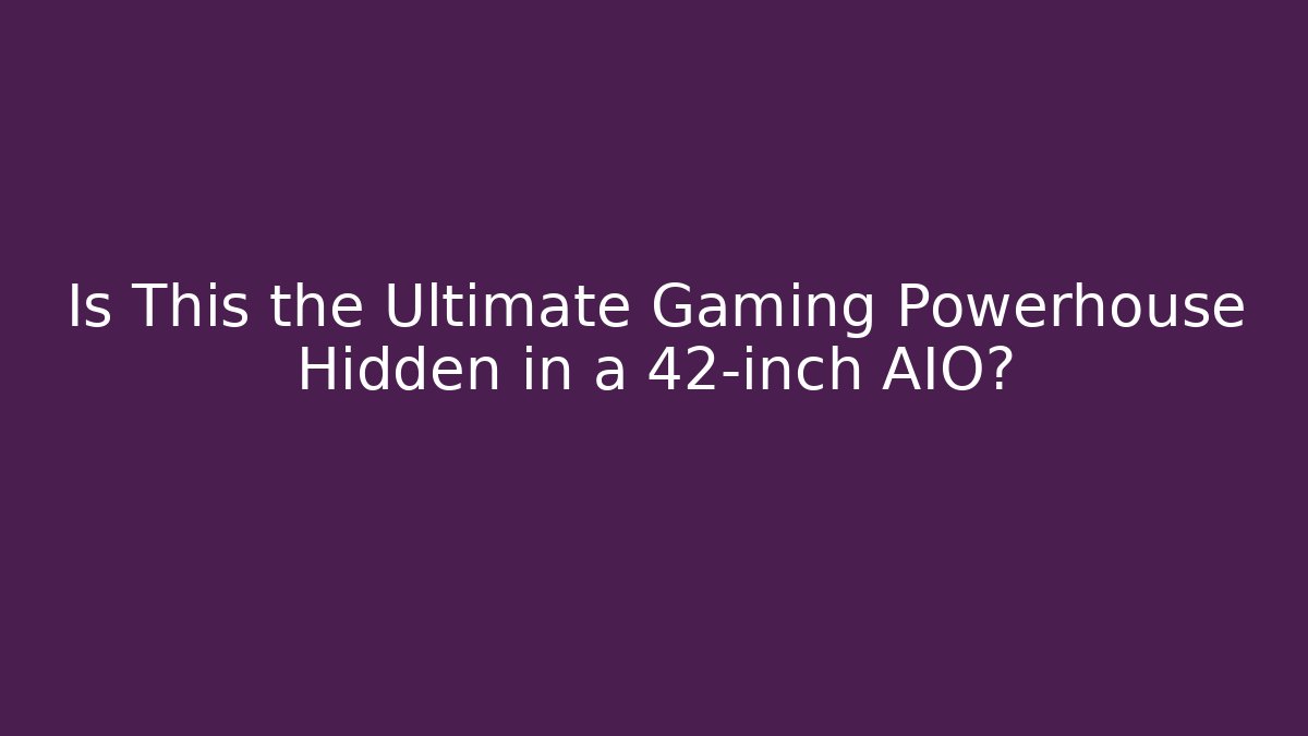 Is This the Ultimate Gaming Powerhouse Hidden in a 42-inch AIO?