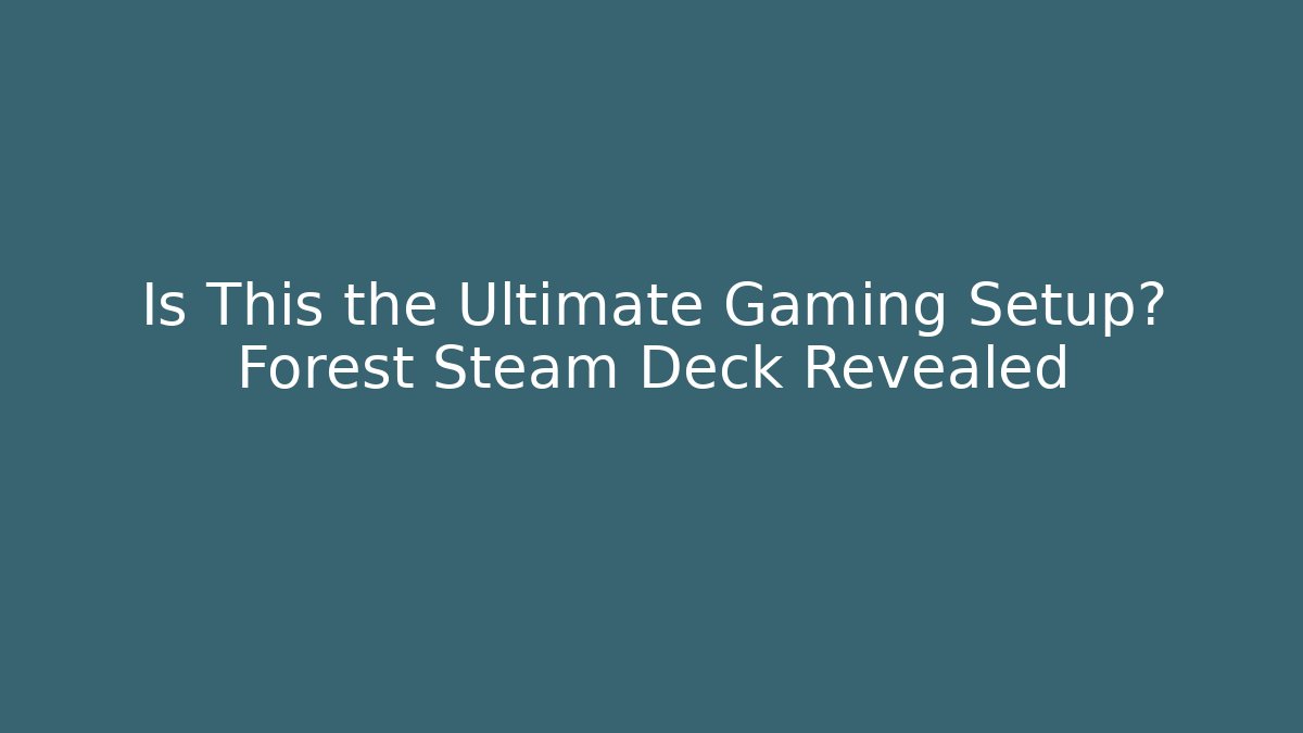 Is This the Ultimate Gaming Setup? Forest Steam Deck Revealed - Buddy Program