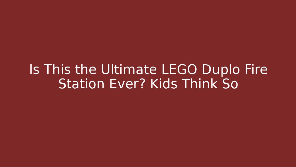 Is This the Ultimate LEGO Duplo Fire Station Ever? Kids Think So