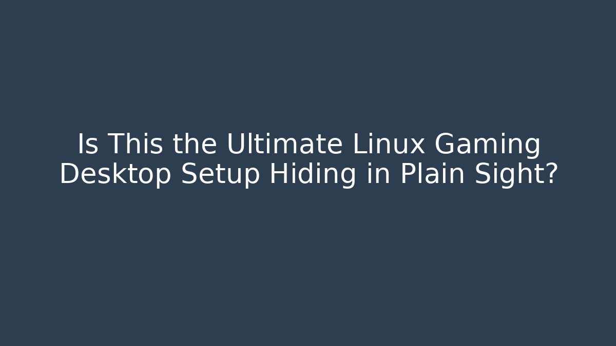 Is This the Ultimate Linux Gaming Desktop Setup Hiding in Plain Sight? - Buddy Program