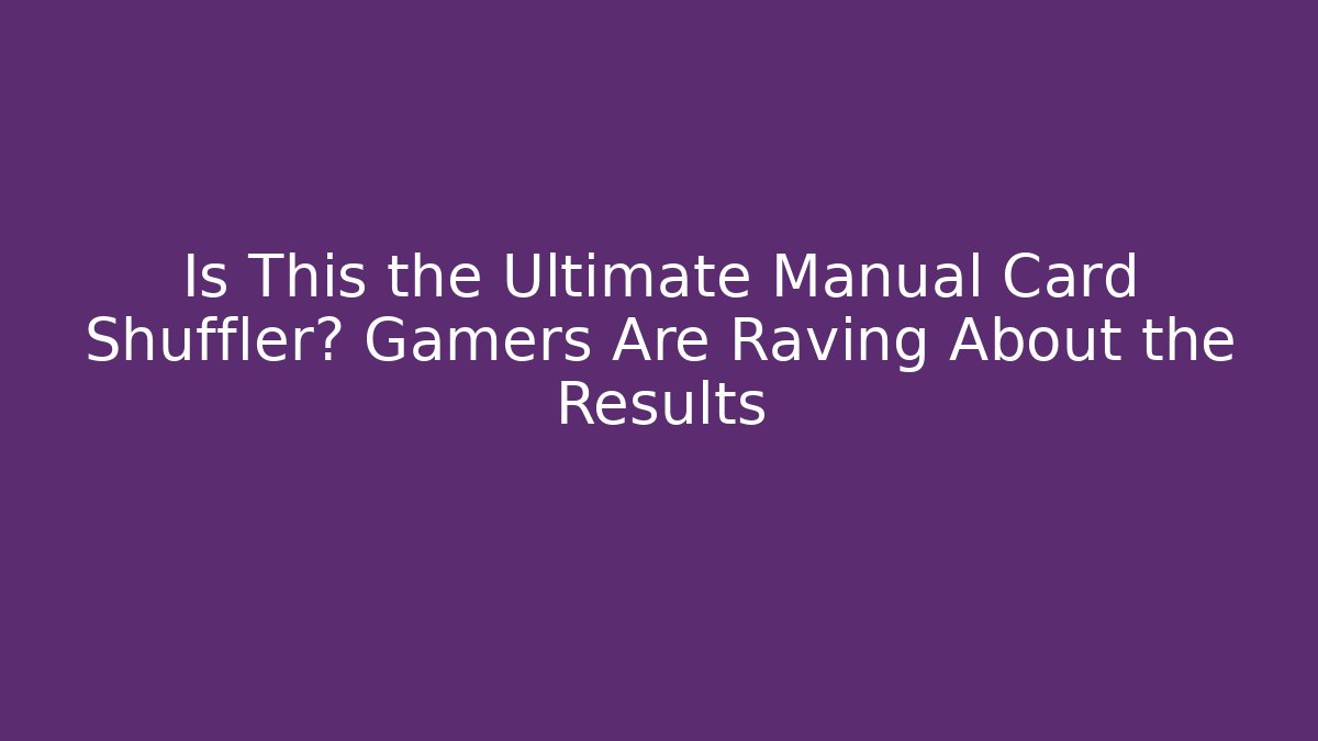 Is This the Ultimate Manual Card Shuffler? Gamers Are Raving About the Results