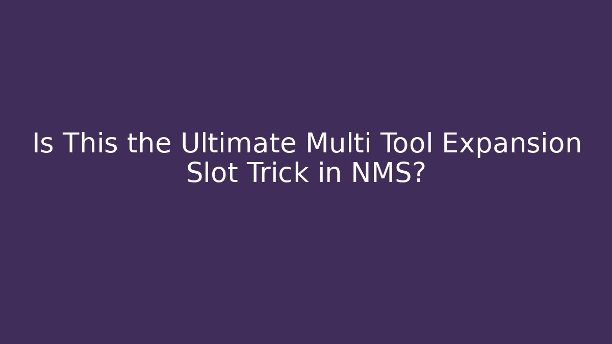 Is This the Ultimate Multi Tool Expansion Slot Trick in NMS?