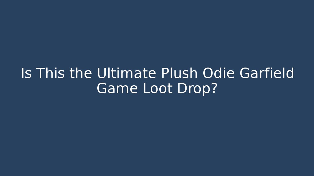 Is This the Ultimate Plush Odie Garfield Game Loot Drop?