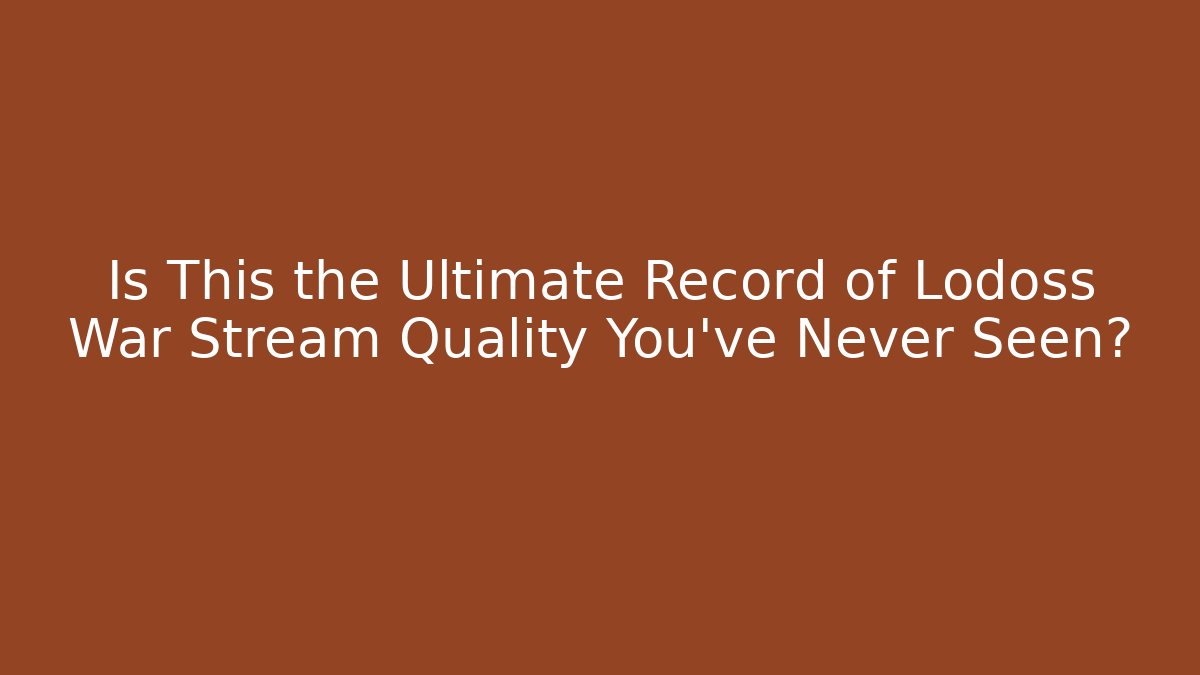 Is This the Ultimate Record of Lodoss War Stream Quality You've Never Seen?