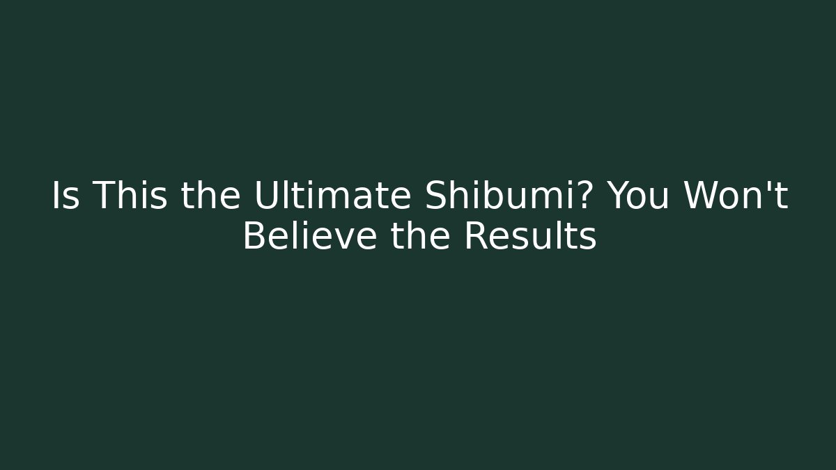 Is This the Ultimate Shibumi? You Won't Believe the Results