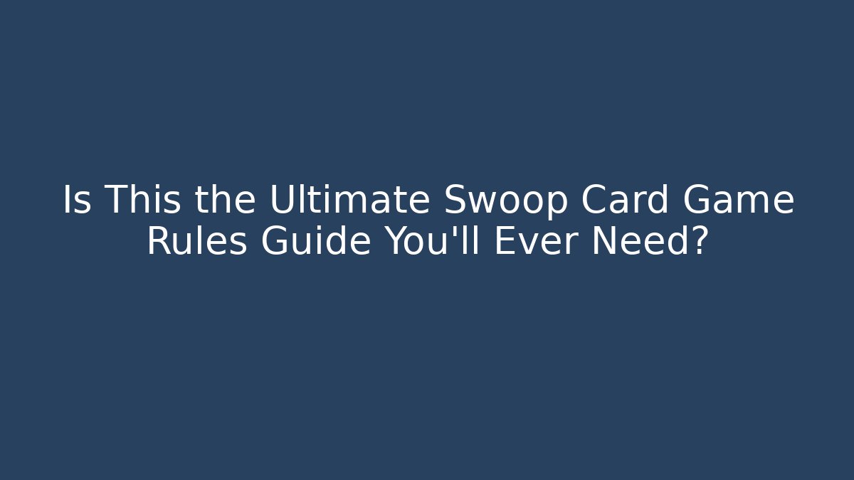 Is This the Ultimate Swoop Card Game Rules Guide You'll Ever Need? - Buddy Program