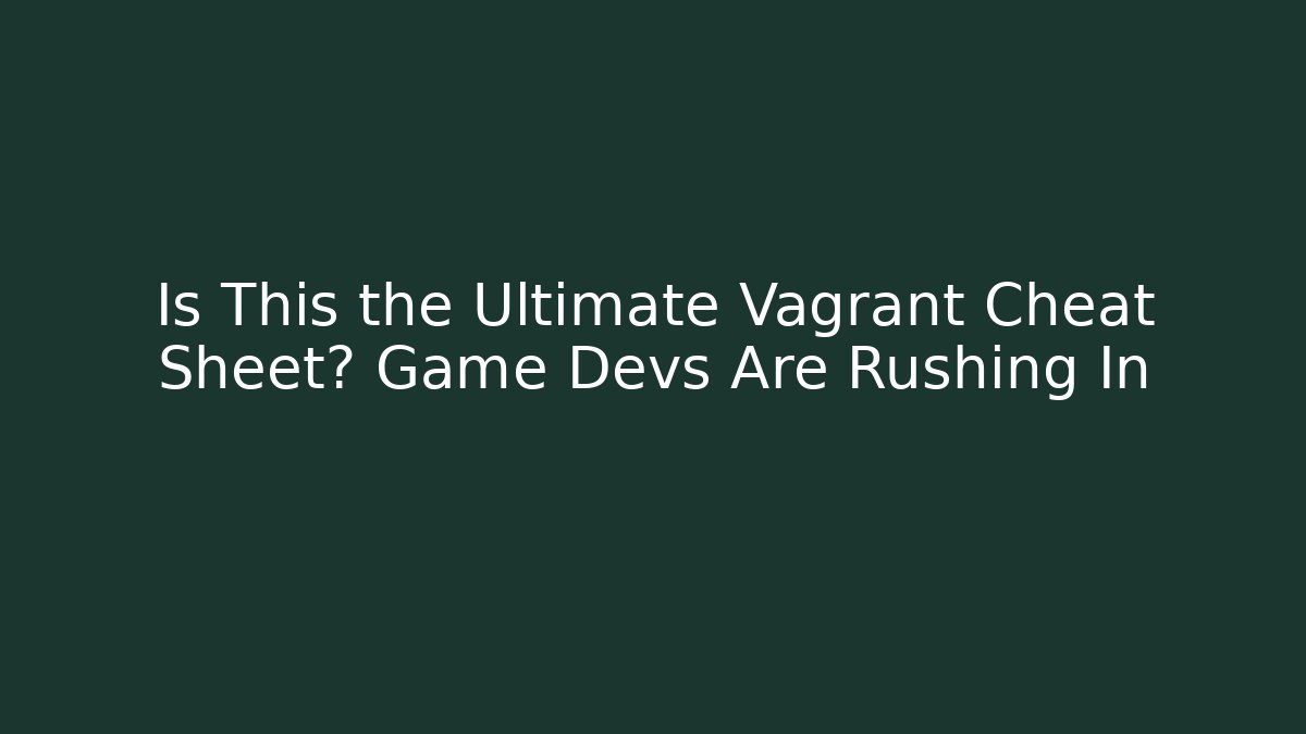 Is This the Ultimate Vagrant Cheat Sheet? Game Devs Are Rushing In - Buddy Program