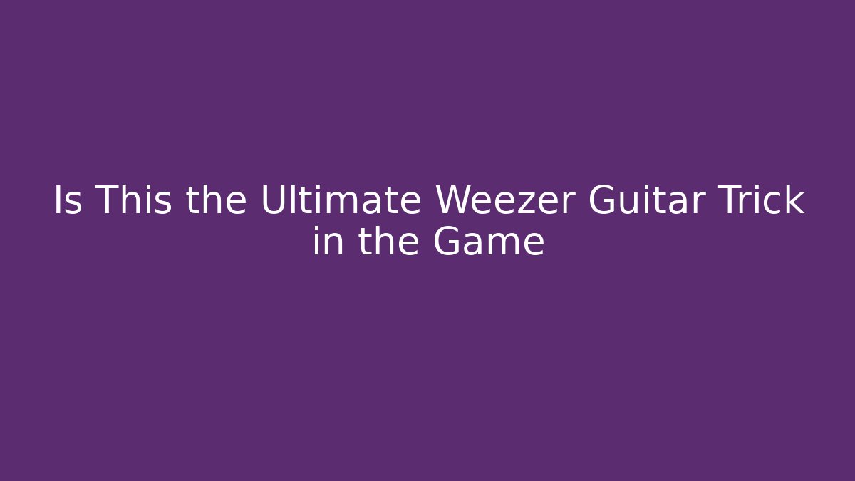 Is This the Ultimate Weezer Guitar Trick in the Game