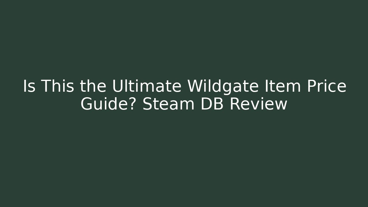 Is This the Ultimate Wildgate Item Price Guide? Steam DB Review