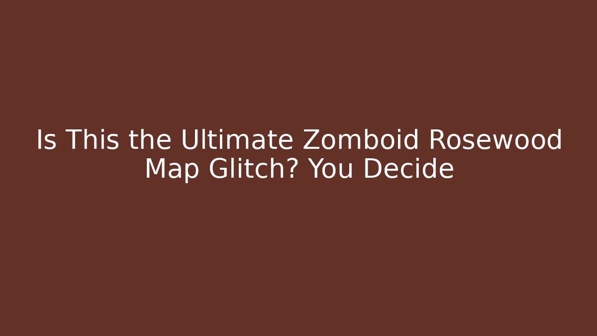 Is This the Ultimate Zomboid Rosewood Map Glitch? You Decide
