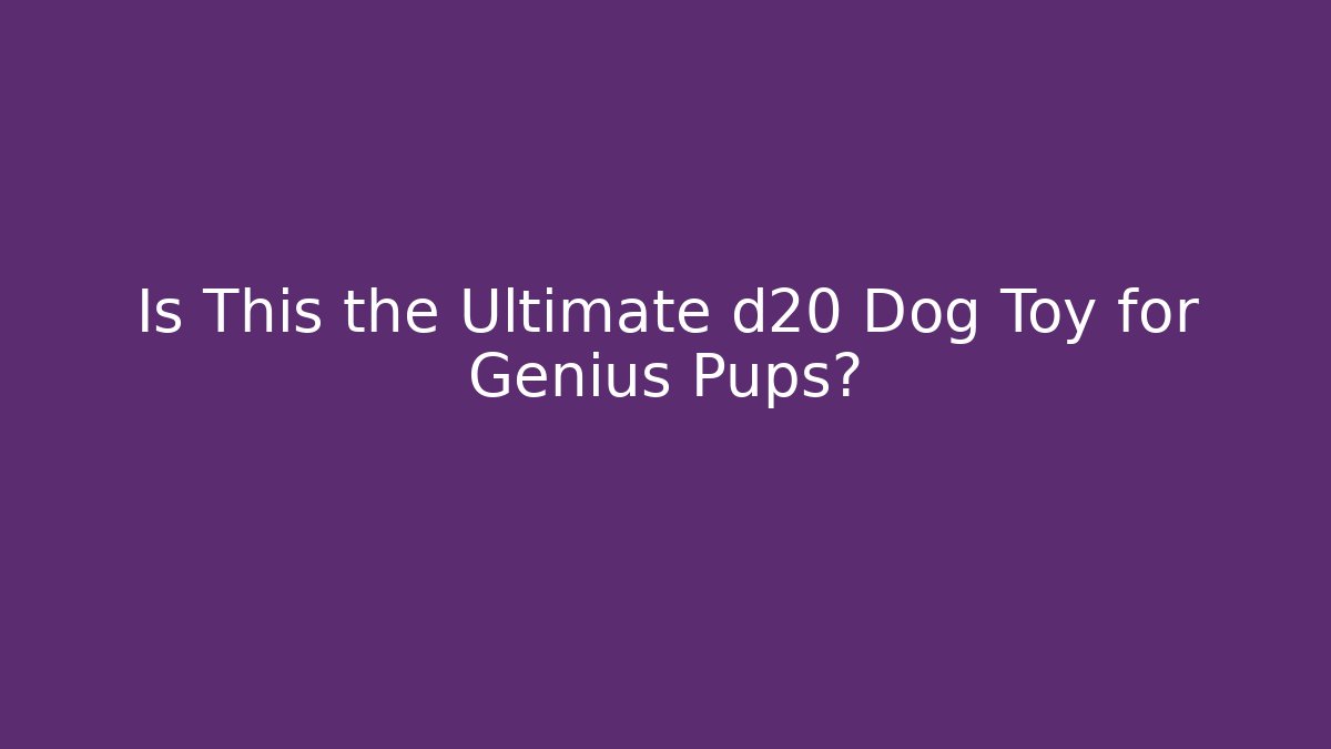 Is This the Ultimate d20 Dog Toy for Genius Pups?