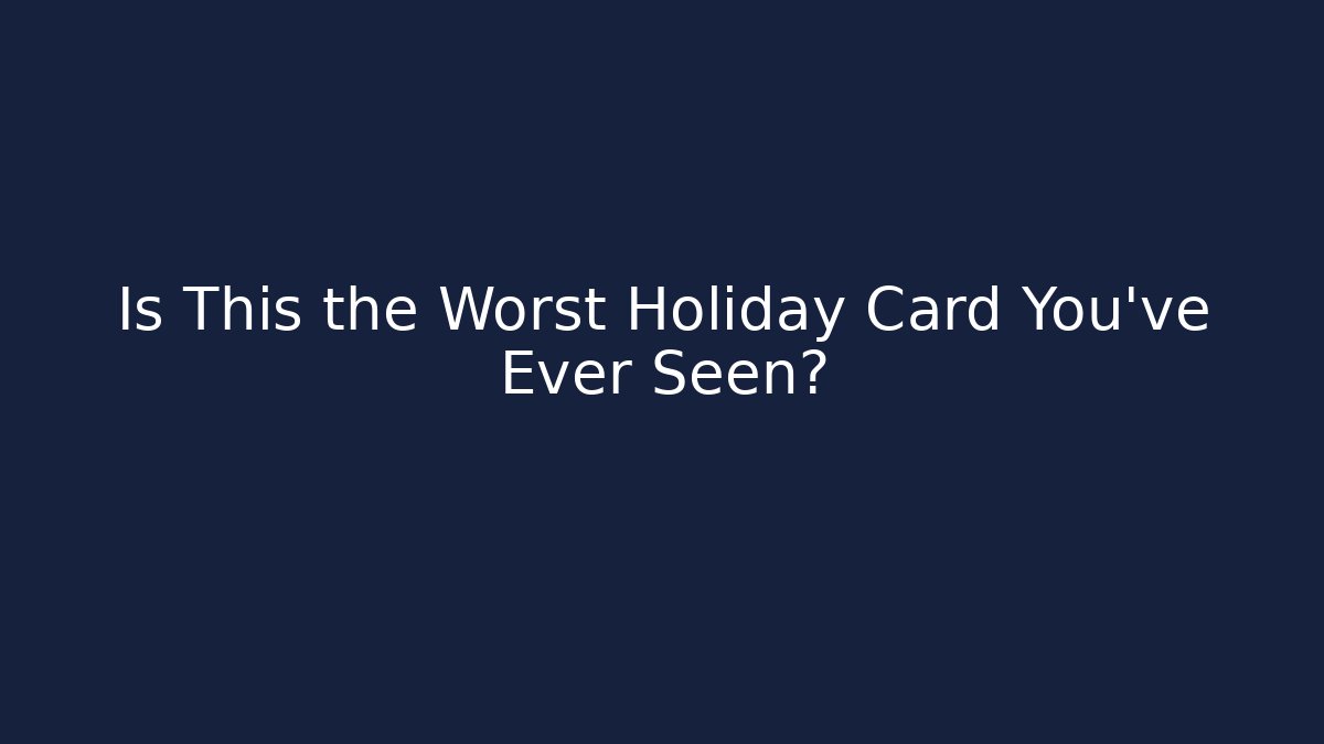 Is This the Worst Holiday Card You've Ever Seen?