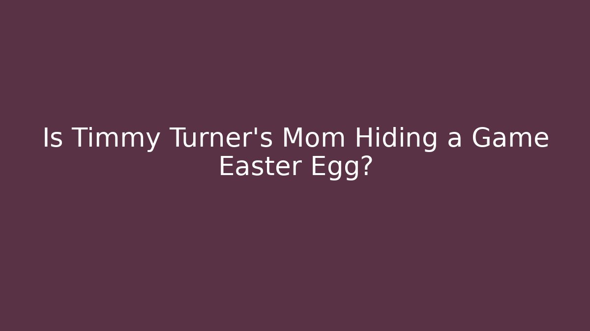 Is Timmy Turner’s Mom Hiding a Game Easter Egg? - Buddy Program