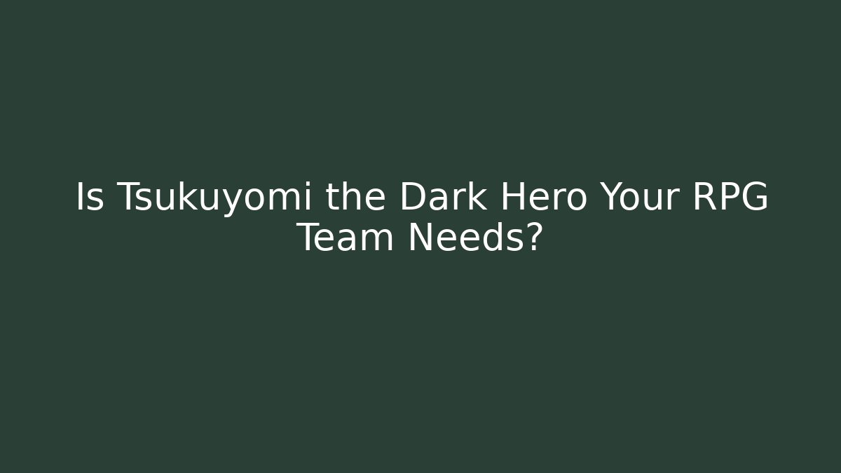 Is Tsukuyomi the Dark Hero Your RPG Team Needs?
