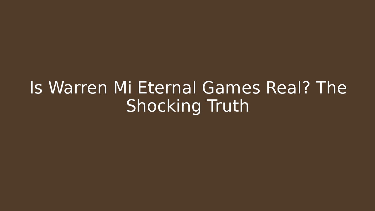 Is Warren Mi Eternal Games Real? The Shocking Truth