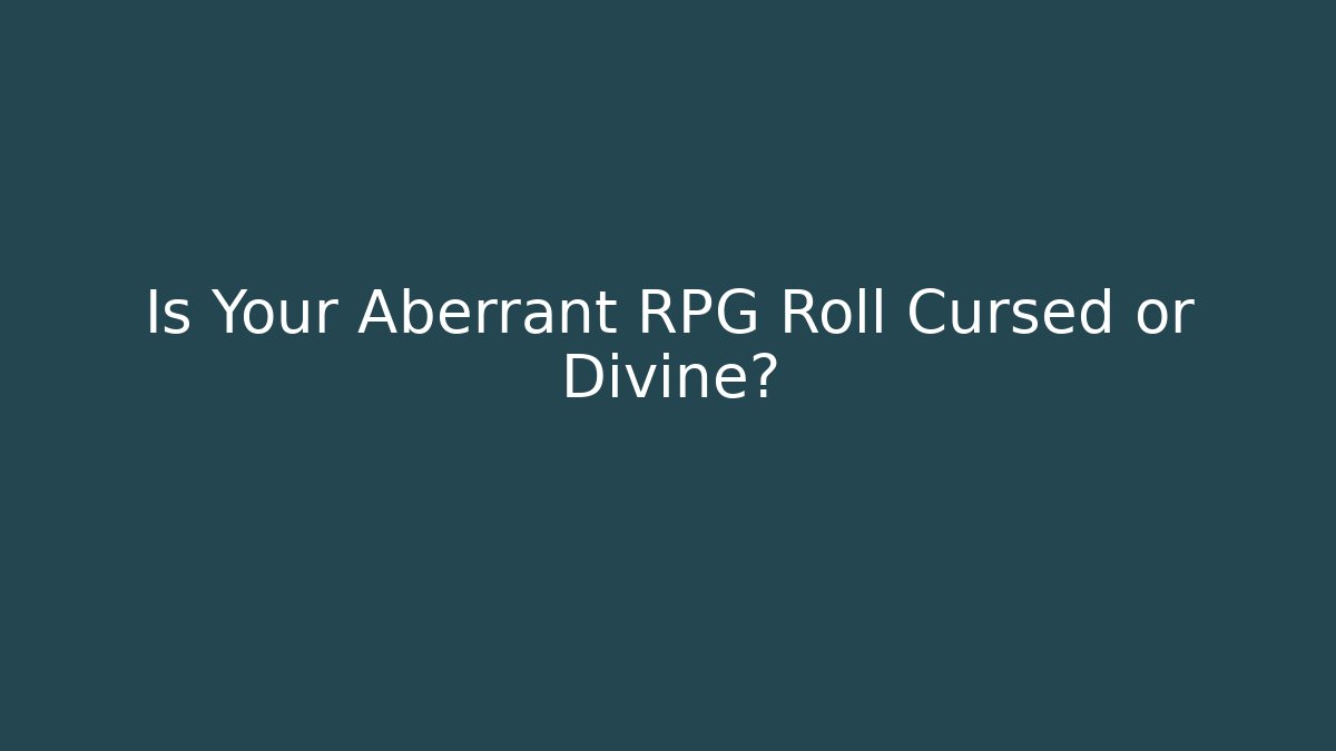 Is Your Aberrant RPG Roll Cursed or Divine?