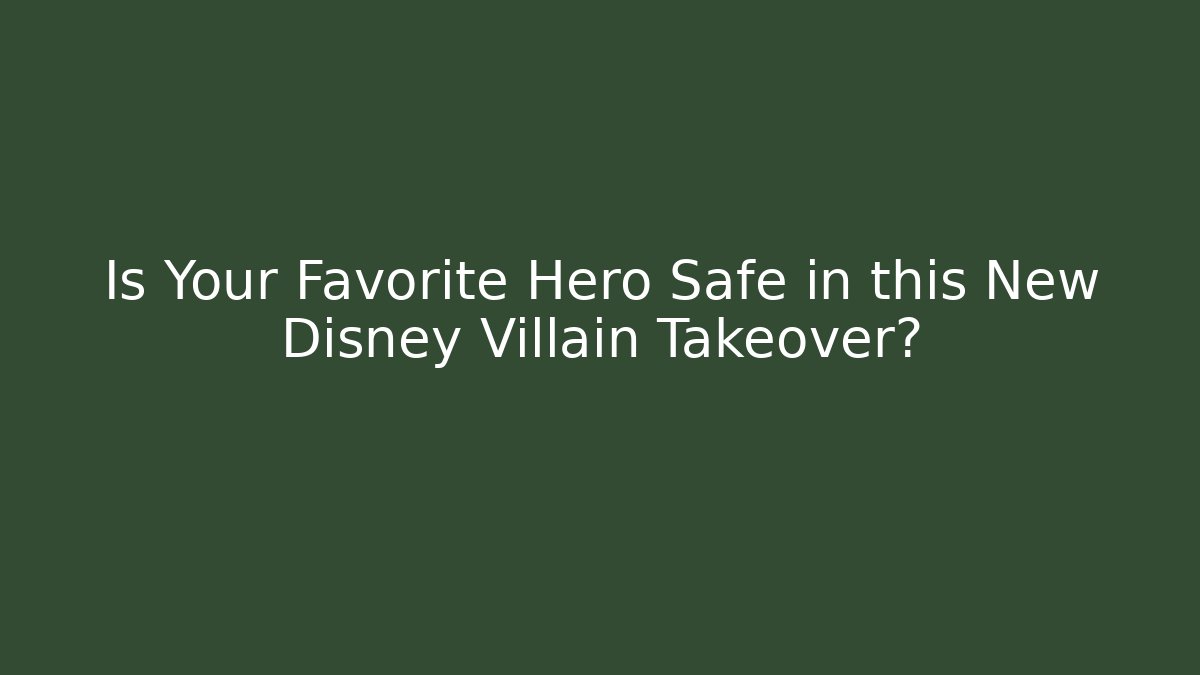 Is Your Favorite Hero Safe in this New Disney Villain Takeover?