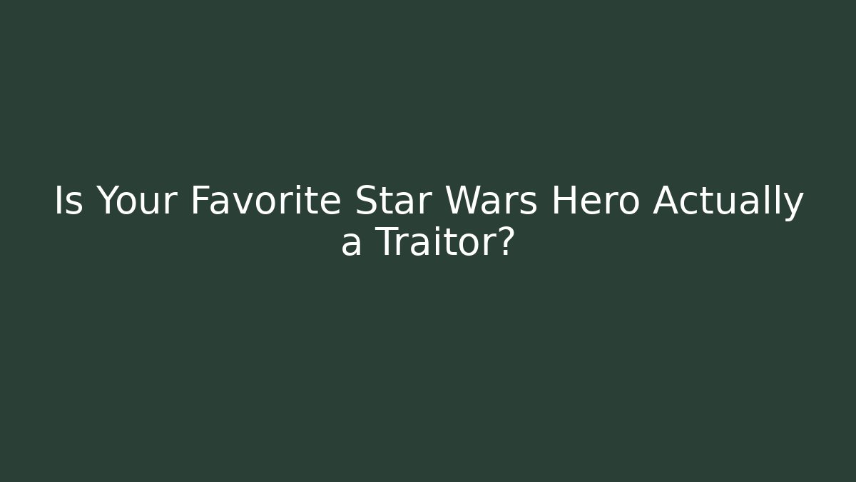 Is Your Favorite Star Wars Hero Actually a Traitor? - Buddy Program