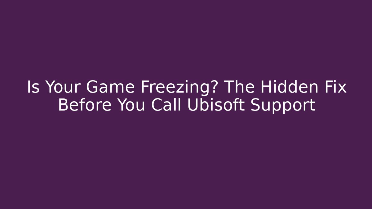Is Your Game Freezing? The Hidden Fix Before You Call Ubisoft Support - Buddy Program