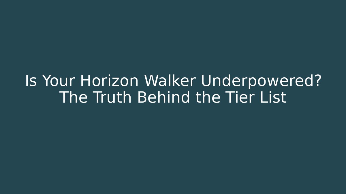 Is Your Horizon Walker Underpowered? The Truth Behind the Tier List