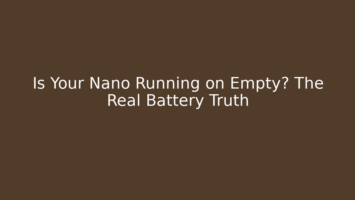 Is Your Nano Running on Empty? The Real Battery Truth