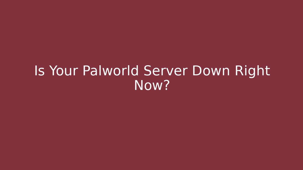 Is Your Palworld Server Down Right Now?