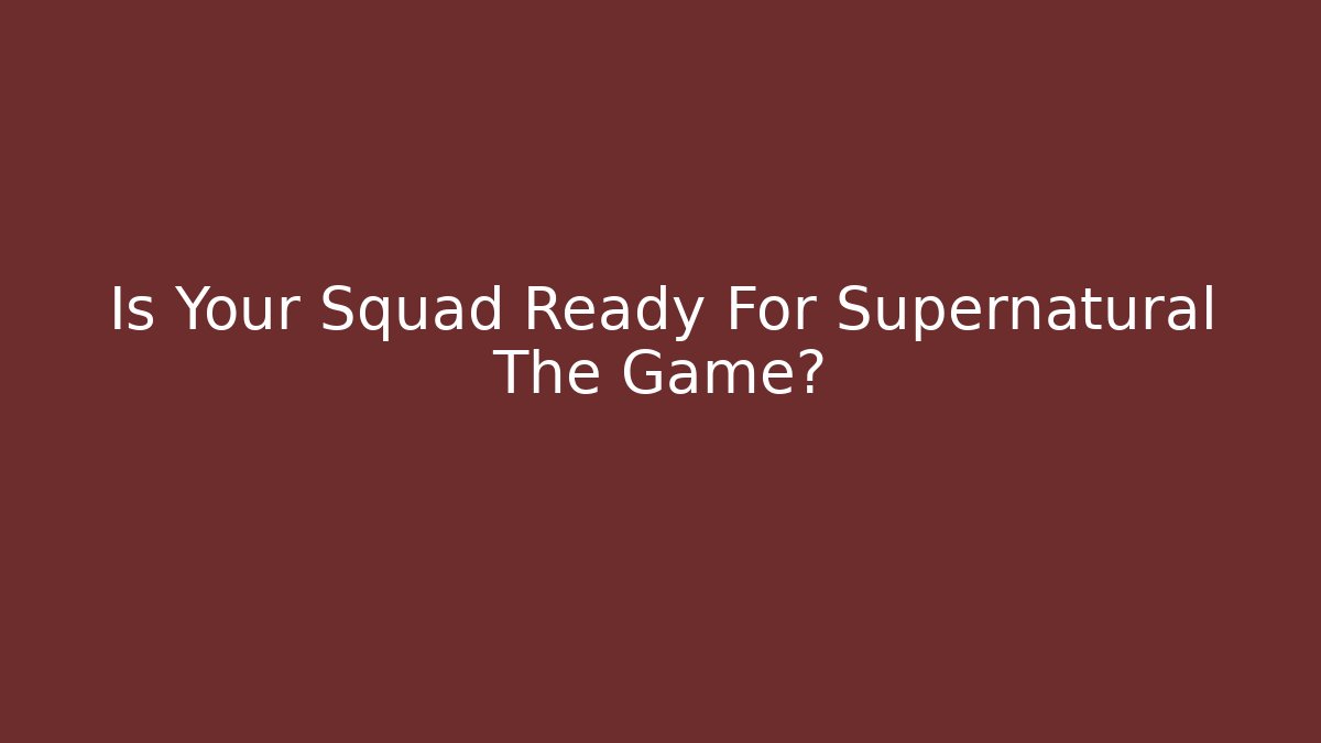 Is Your Squad Ready For Supernatural The Game? - Buddy Program