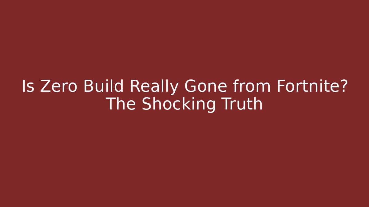 Is Zero Build Really Gone from Fortnite? The Shocking Truth