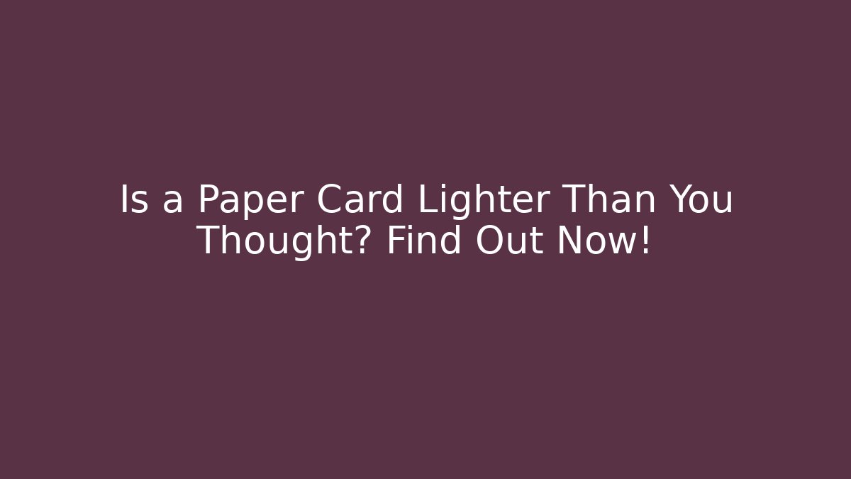 Is a Paper Card Lighter Than You Thought? Find Out Now! - Buddy Program