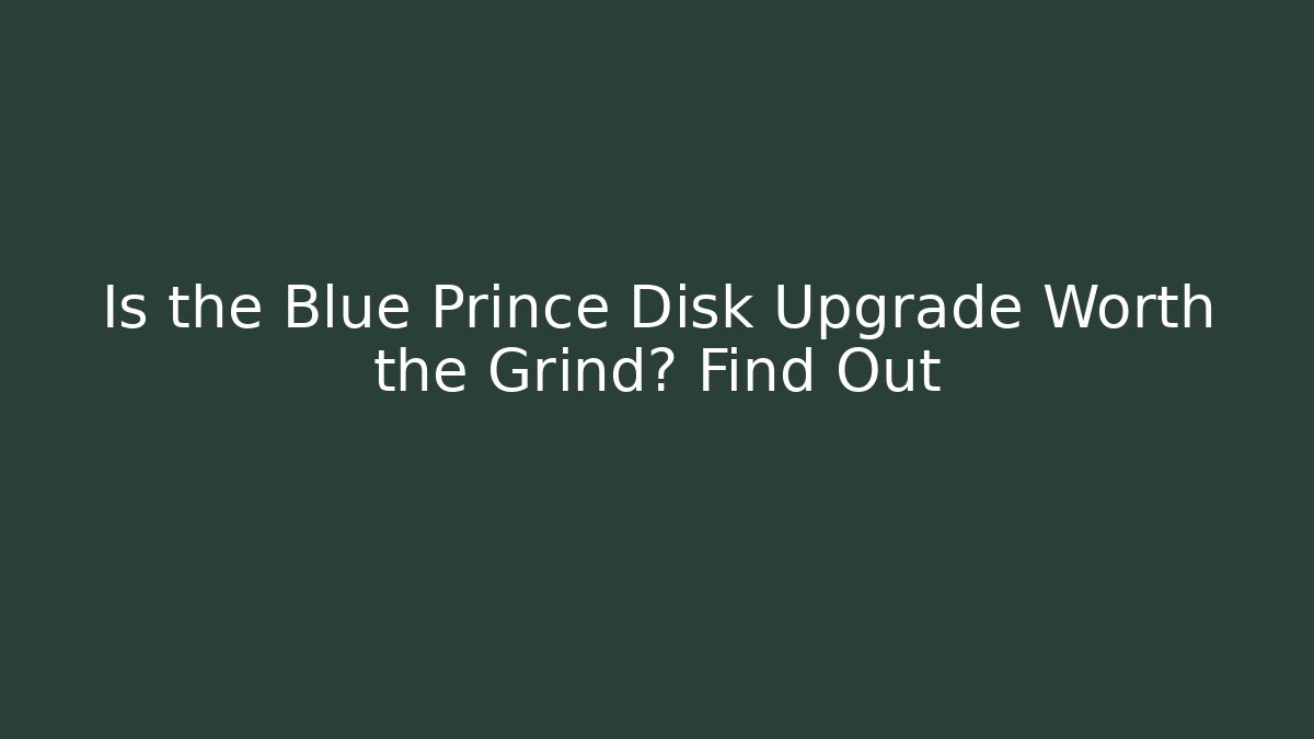 Is the Blue Prince Disk Upgrade Worth the Grind? Find Out