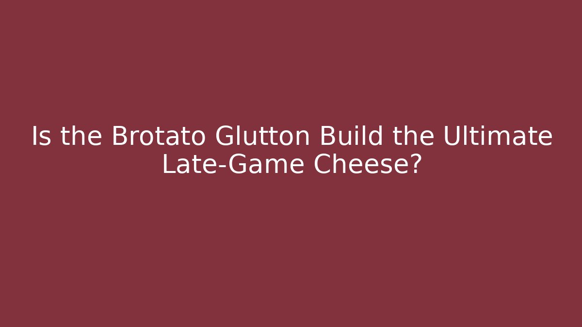 Is the Brotato Glutton Build the Ultimate Late-Game Cheese?