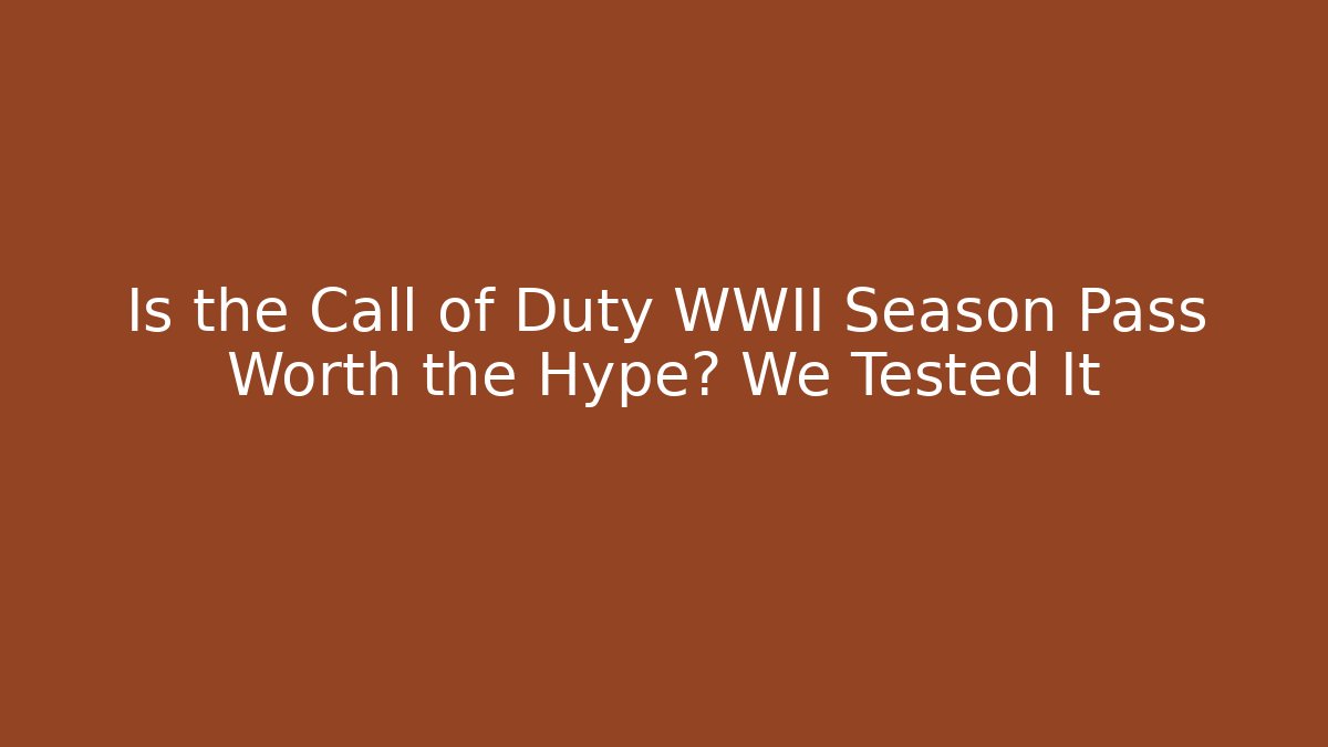 Is the Call of Duty WWII Season Pass Worth the Hype? We Tested It